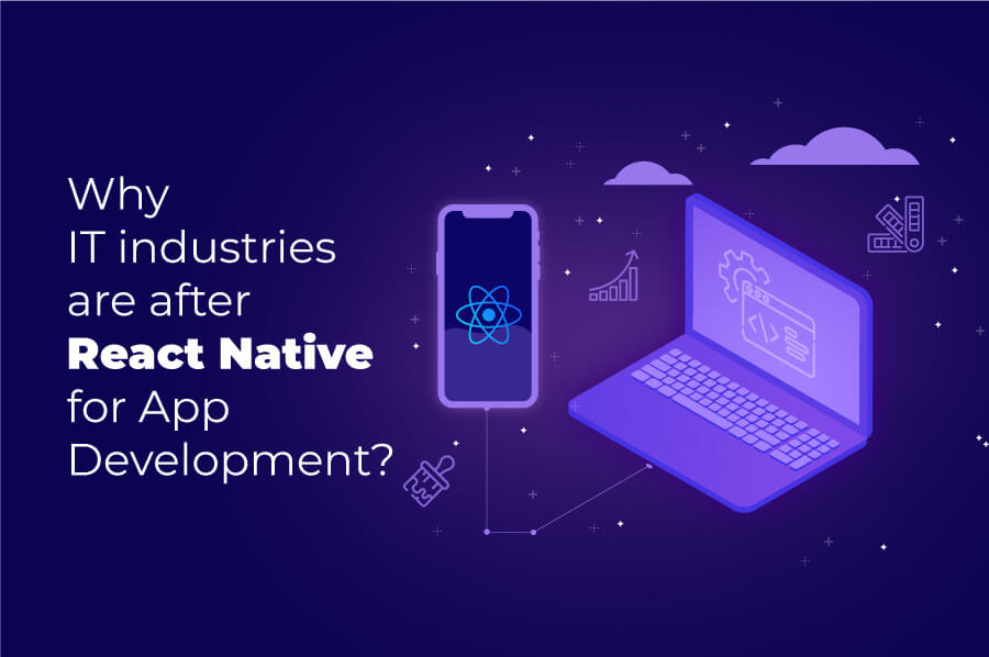 Why IT industries are after React Native for App Development?