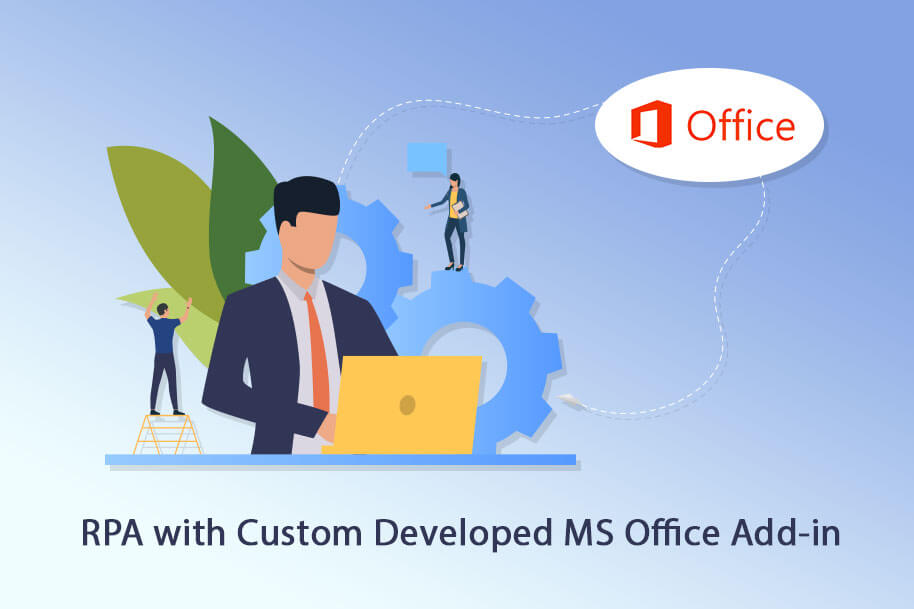 Automating Business Process (RPA) with Custom Developed MS Office Add-in