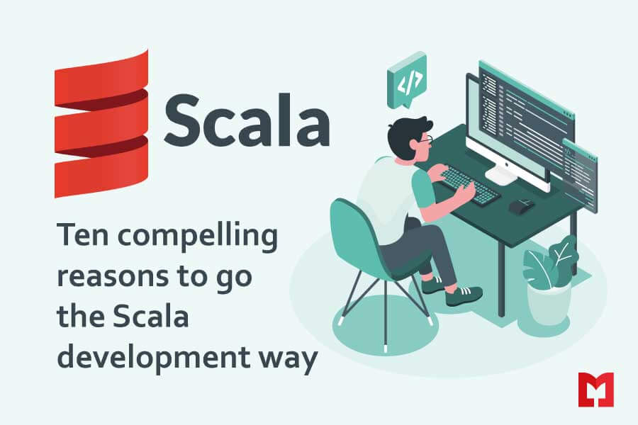 Ten Compelling Reasons to Go the Scala Development Way