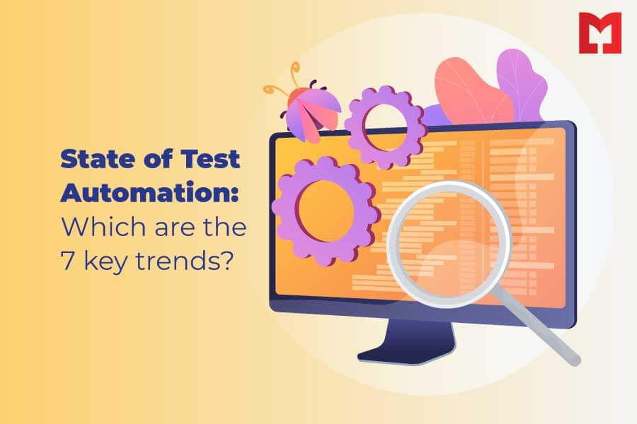 State of Test Automation: Which are the 7 key trends?