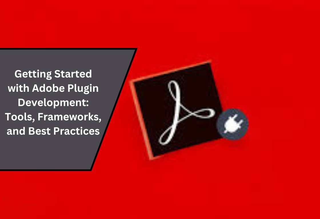 Getting Started with Adobe Plugin Development: Tools, Frameworks, and Best Practices