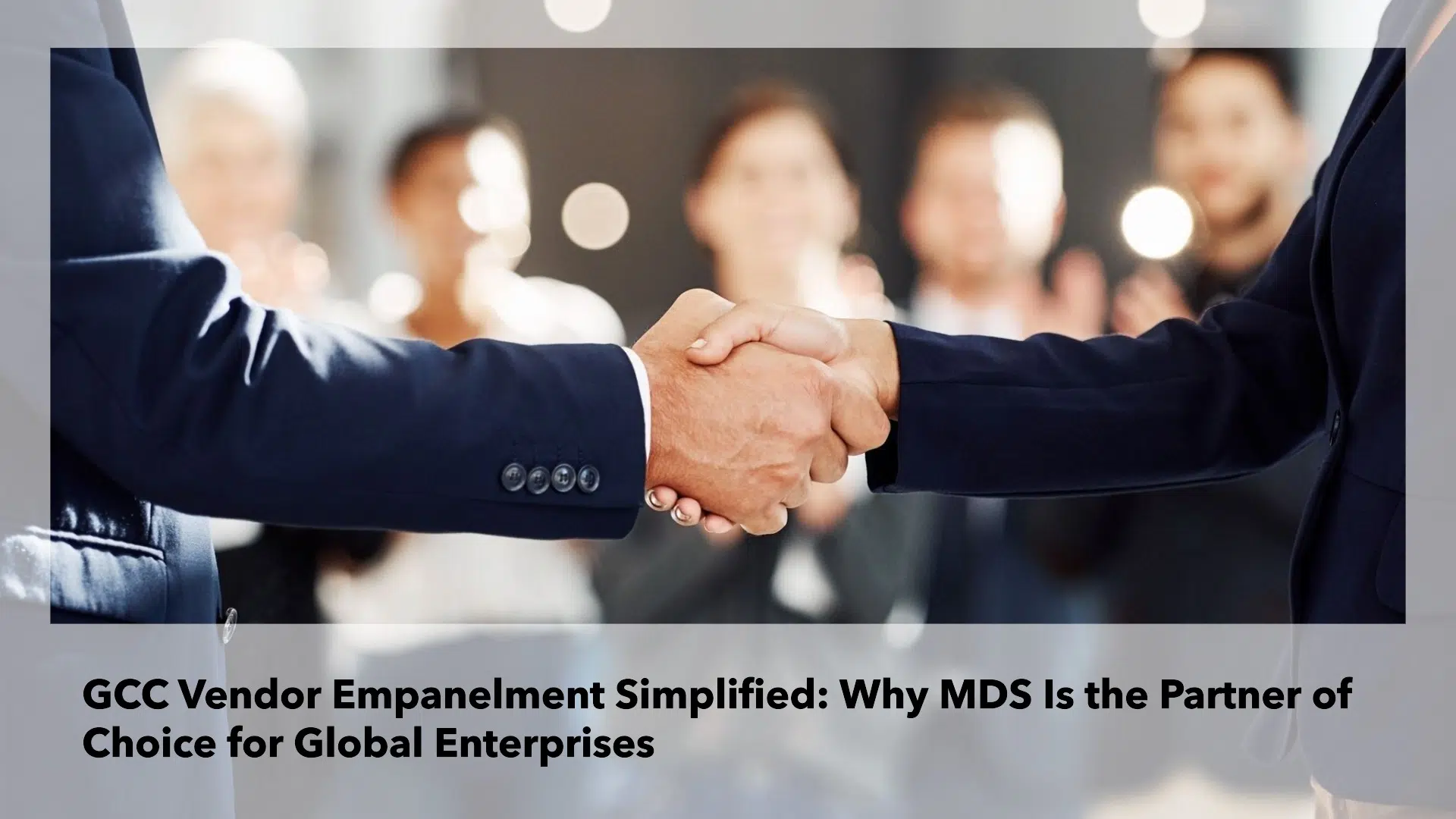 GCC Vendor Empanelment Simplified: Why MDS Is the Partner of Choice for Global Enterprises