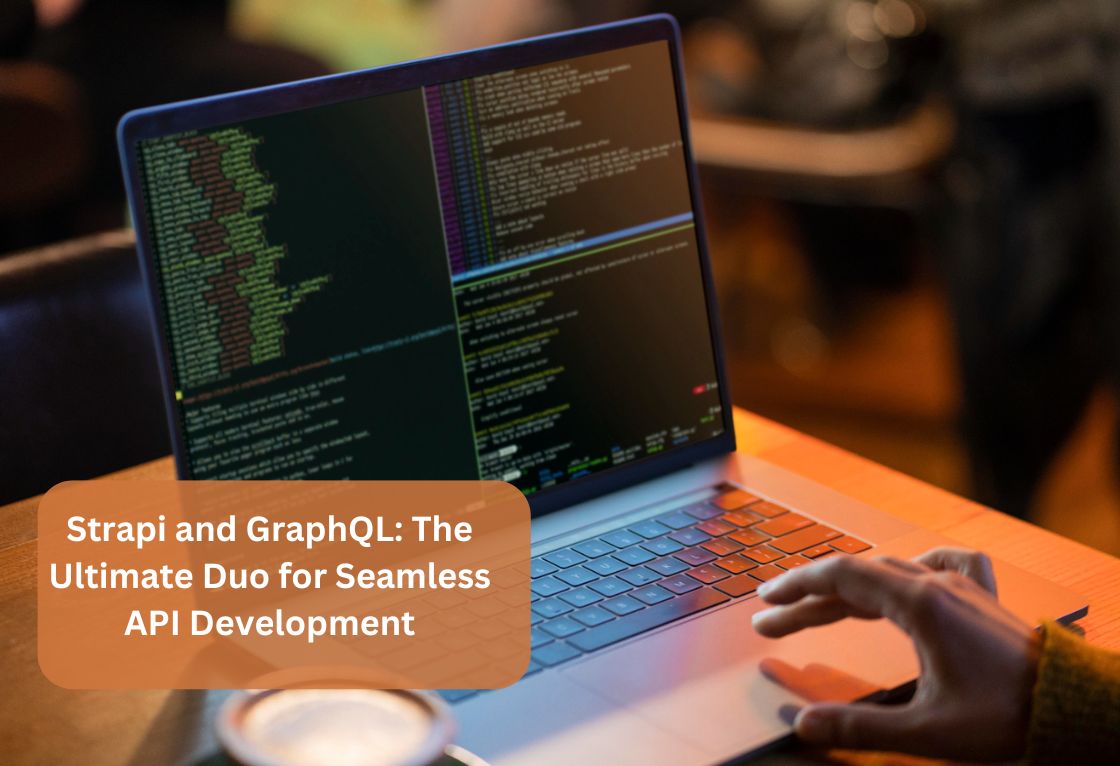 Strapi and GraphQL: A Powerful Duo for API Development